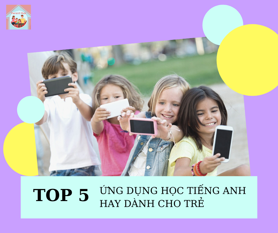 TOP 5 ỨNG DỤNG HỌC TIẾNG ANH HAY CHO TRẺ EM